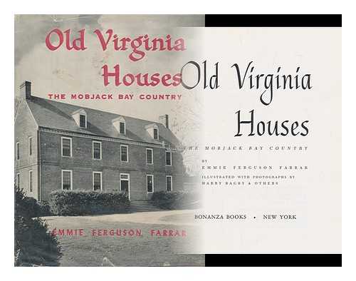 FARRAR, EMMIE FERGUSON - Old Virginia Houses: the Mobjack Bay Country. Illustrated with Photos. by Harry Bagby & Others