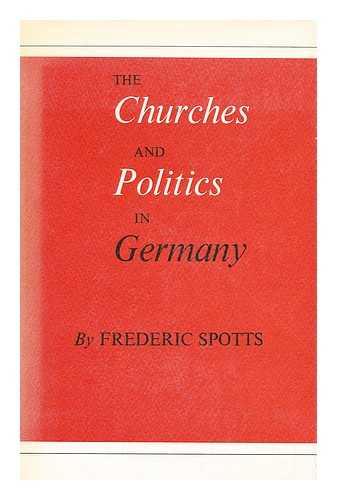 SPOTTS, FREDERIC - The Churches and Politics in Germany