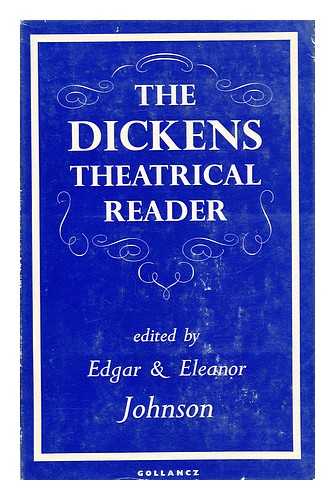 DICKENS, CHARLES, (1812-1870) - The Dickens Theatrical Reader / Dited with a Prologue and Notes by Edgar and Eleanor Johnson
