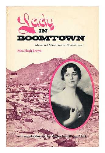 BROWN, HUGH, MRS. - Lady in Boomtown : Miners and Manners on the Nevada Frontier