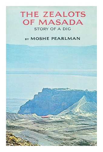 PEARLMAN, MOSHE, (1911-) - The Zealots of Masada; Story of a Dig