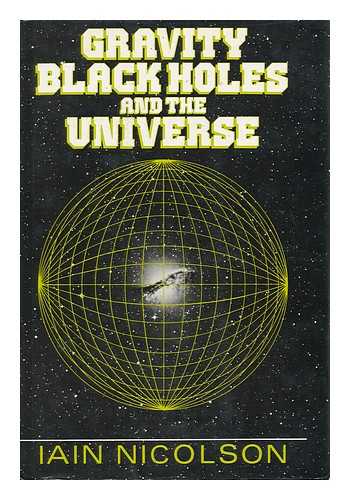 NICOLSON, IAIN - Gravity, Black Holes, and the Universe / Iain Nicolson