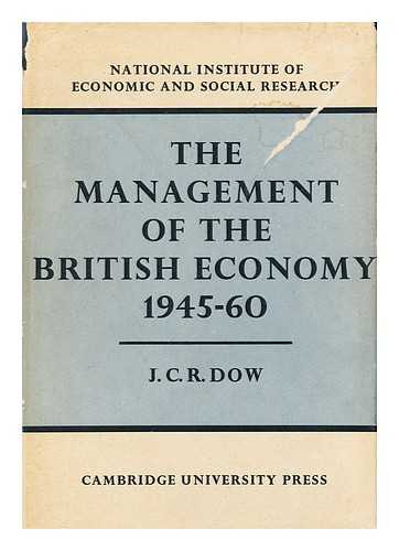 DOW, J. CHRISTOPHER R. - The Management of the British Economy, 1945-60