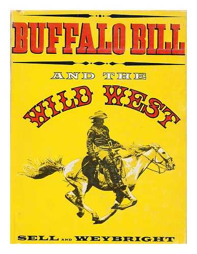 SELL, HENRY BLACKMAN. WEYBRIGHT, VICTOR - Buffalo Bill and the Wild West, by Henry Blackman Sell and Victor Weybright