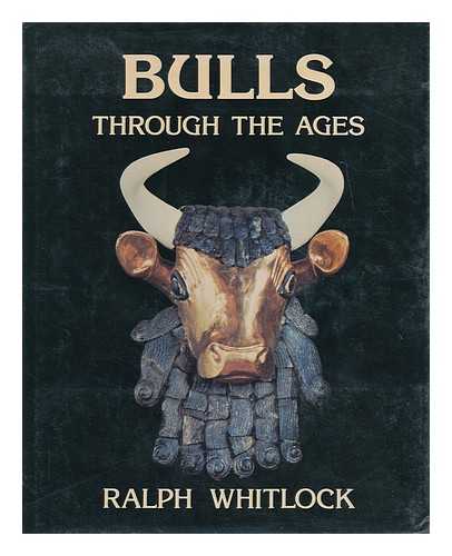 WHITLOCK, RALPH - Bulls through the Ages / Ralph Whitlock