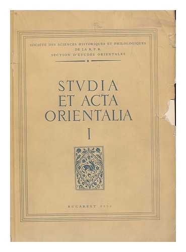 SOCIETATEA DE STIINTE ISTORICE SI FILOLOGICE DIN R. P. R. SECTION D'ETUDES ORIENTALES - Studia Et Acta Orientalia / Societe Des Sciences Historiques Et Philologiques De La R. P. R. , Section D'Etudes Orientales