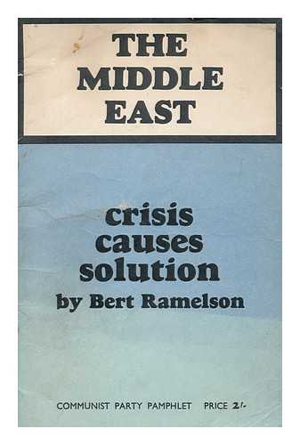 RAMELSON, BERT - The Middle East: Crisis, Causes, Solution