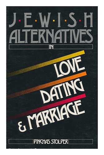 STOLPER, PINCHAS. NATIONAL CONFERENCE OF SYNAGOGUE YOUTH - Jewish Alternatives in Love, Dating & Marriage / Pinchas Stolper