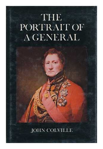 COLVILLE, JOHN (1915-1987) - The Portrait of a General : a Chronicle of the Napoleonic Wars / John Colville