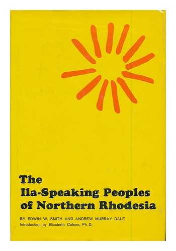 SMITH, EDWIN WILLIAM (1876-1957) - The Ila-Speaking Peoples of Northern Rhodesia, by Edwin W. Smith and Andrew Murray Dale : Volume 2