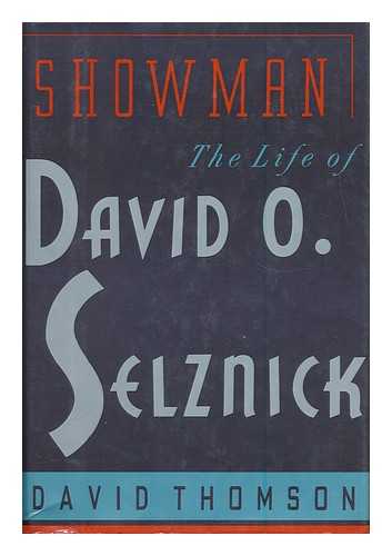 THOMSON, DAVID (1941- ) - Showman : the Life of David O. Selznick / David Thomson