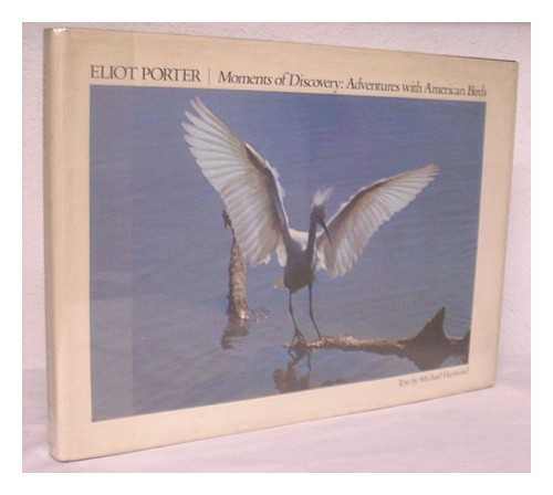 PORTER, ELIOT (1901-1990) - Moments of Discovery : Adventures with American Birds / Eliot Porter ; Text by Michael Harwood