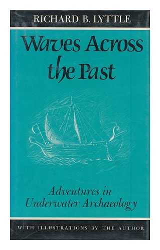 LYTTLE, RICHARD B. - Waves Across the Past : Adventures in Underwater Archeology / Richard B. Lyttle ; with Illustrations by the Author