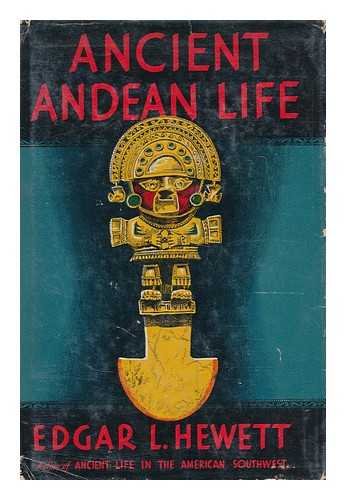 HEWETT, EDGAR LEE (1865-1946) - Ancient Andean Life, by Edgar L. Hewett