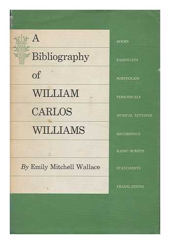 WALLACE, EMILY MITCHELL - A Bibliography of William Carlos Williams