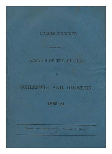 HARRISON & SONS LTD. - Correspondence Respecting the Affairs of the Duchies of Schleswig and Holstein. 1860-61
