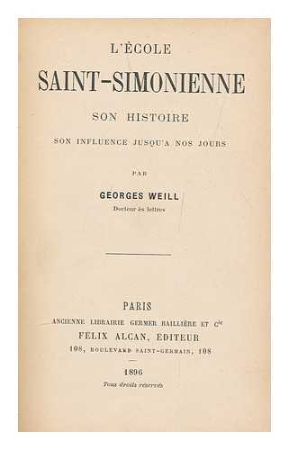 WEILL, GEORGES (1865-1944) - L'ecole Saint-Simonienne : Son Histoire, Son Influence Jusqu'a Nos Jours / Georges Weill