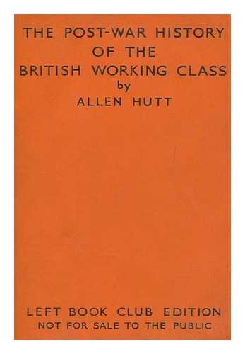 HUTT, ALLEN (1901-) - The Post-War History of the British Working Class