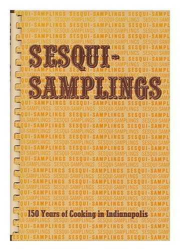 INDIANAPOLIS SESQICENTENNIAL COMMISSION - Sesqui Samplings : 150 Years of Cooking in Indianapolis