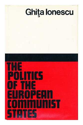 IONESCU, GHITA - The Politics of the European Communist States / Ghita Ionescu