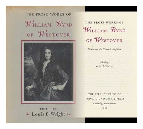 BYRD, WILLIAM, (1674-1744) - The Prose Works of William Byrd of Westover; Narratives of a Colonial Virginian. Edited by Louis B. Wright
