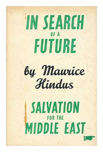 HINDUS, MAURICE GERSCHON, (1891-1969) - In Search of a Future : Persia, Egypt, Iraq and Palestine