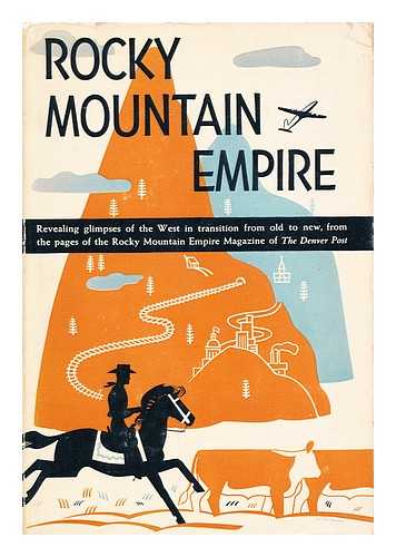 HOWE, ELVON L. (ED. ) - Rocky Mountain Empire; Revealing Glimpes of the West in Transition from Old to New, from the Pages of the Rocky Mountain Empire Magazine of the Denver Post. Edited by Elvon L. Howe; with a Foreword by Palmer Hoyt