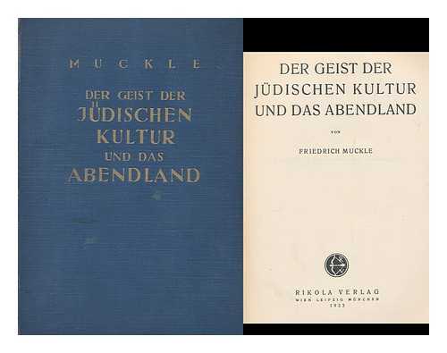 MUCKLE, FRIEDRICH (1883-) - Der Geist Der Judischen Kultur Und Das Abendland / Von Friedrich Muckle