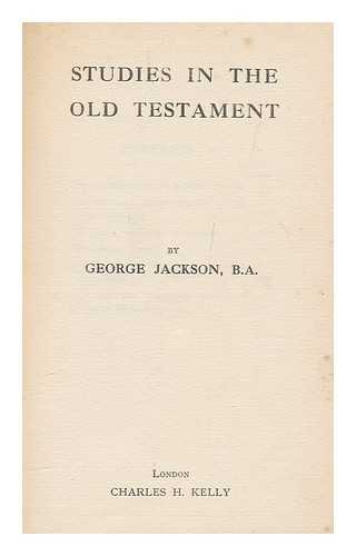 JACKSON, GEORGE (1864-1945) - Studies in the Old Testament