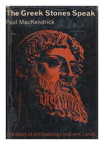 MACKENDRICK, PAUL LACHLAN, (1914-1998) - The Greek stones speak. The story of archaeology in Greek lands. With illustrations