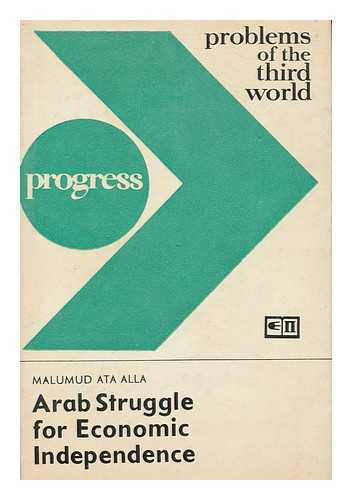 ATA ALLA, MALUMUD - Arab struggle for economic independence / translated from the Russian by Bernard Isaacs