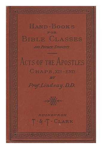 LINDSAY, THOMAS M. DODS, MARCUS (1834-1909), ED. WHYTE, ALEXANDER, D.D., ED. - The acts of the Apostles, Vol. II (chapters XIII.-XXVIII : with introduction, maps and notes