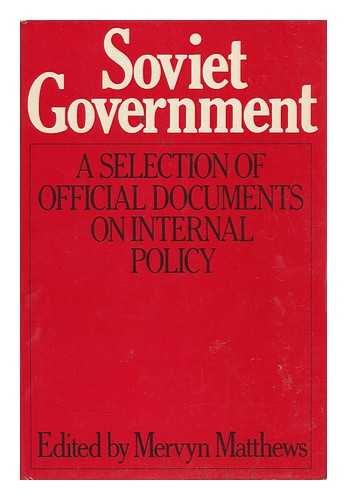 MATTHEWS, MERVYN - Soviet Government : a Selection of Official Documents on Internal Policies