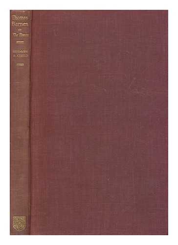 HUDSON, DEREK. HAROLD CHILD (1869-1945), ED. - Thomas Barnes of the Times, by Derek Hudson. With selections from his critical essays never before reprinted / edited by Harold Child