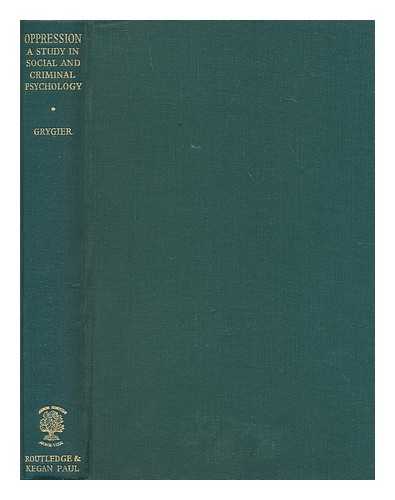 GRYGIER, TADEUSZ (1915-) - Oppression : a study in social and criminal psychology