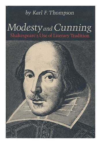 THOMPSON, KARL F. - Modesty and Cunning: Shakespeare's Use of Literary Tradition, by Karl F. Thompson