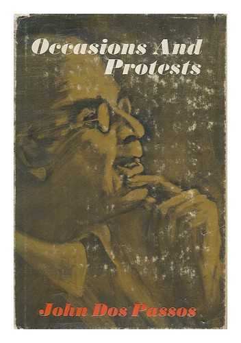 DOS PASSOS, JOHN RODERIGO, (1896-1970) - Occasions and protests / [by] John Dos Passos