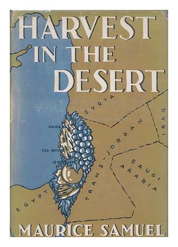SAMUEL, MAURICE, (1895-1972) - Harvest in the desert [by] Maurice Samuel
