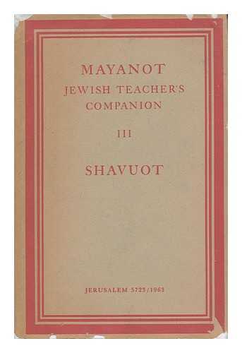 NEWMAN, M. A. , AREYEK (ED.) - Mayanot Jewish Teacher's Companion III - Shavuot