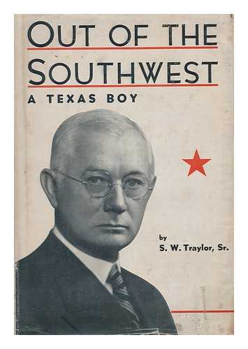 TRAYLOR, SAMUEL WHITE, (1869-) - Out of the Southwest; a Texas boy, by Samuel W. Traylor, sr