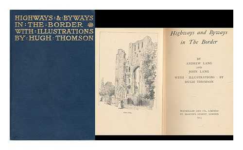 LANG, ANDREW (1844-1912). LANG, JOHN.THOMSON, HUGH (1860-1920) - Highways and byways in the Border