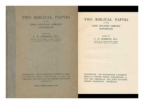 ROBERTS, COLIN HENDERSON (1909-) ED. - Two Biblical papyri in the John Rylands library, Manchester / edited by C.H. Roberts