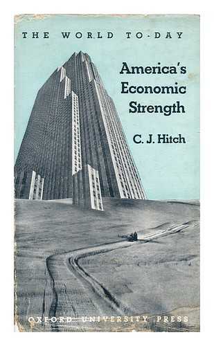 HITCH, CHARLES JOHNSTON - America's economic strength / C. J. Hitch