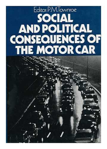 TOWNROE, P. M - Social and Political Consequences of the Motor Car / Edited by P. M. Townroe ; with a Foreword by Lord Zuckerman