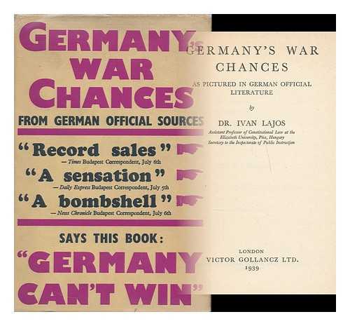 LAJOS, IVAN, (1906-1946) - Germany's war chances : as pictured in German official literature