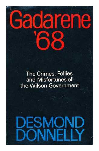 DONNELLY, DESMOND - Gadarene '68 : the crimes, follies and misfortunes of the Wilson government