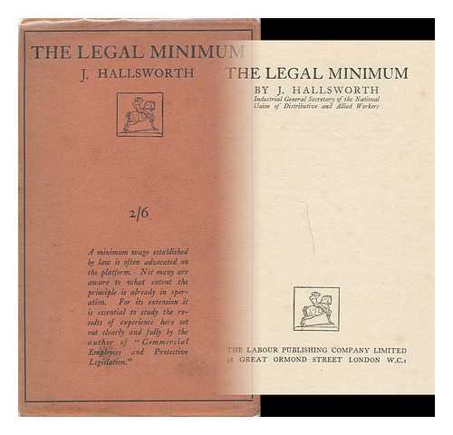 HALLSWORTH, JOSEPH, (1884-) - The legal minimum / Joseph Hallsworth