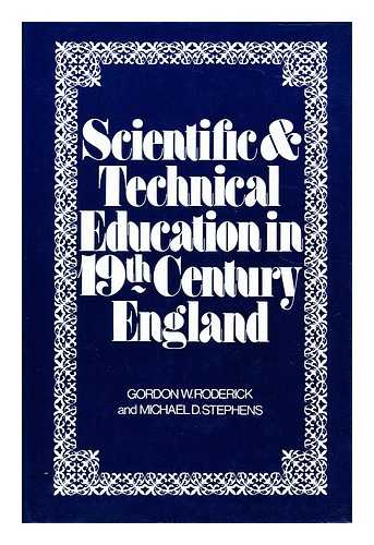 RODERICK, GORDON W. - Scientific and Technical Education in Nineteenth-Century England: a Symposium, by Gordon W. Roderick and Michael D. Stephens