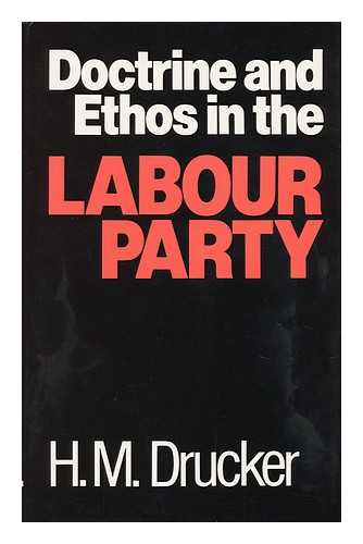 DRUCKER, H. M. - Doctrine and Ethos in the Labour Party