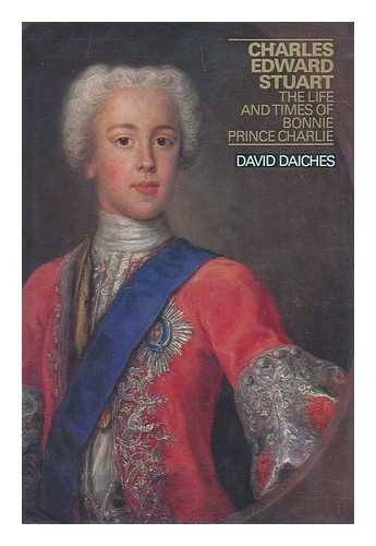 DAICHES, DAVID (1912-2005) - Charles Edward Stuart : the life and times of Bonnie Prince Charlie